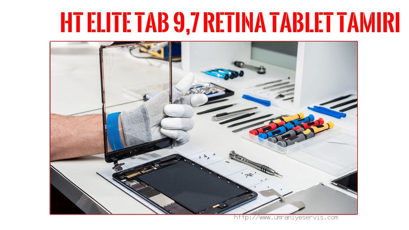 Tablet Servisi Ümraniye (özel Servis)  Ht  Elite Tab 9,7 Retina  tablet servisi