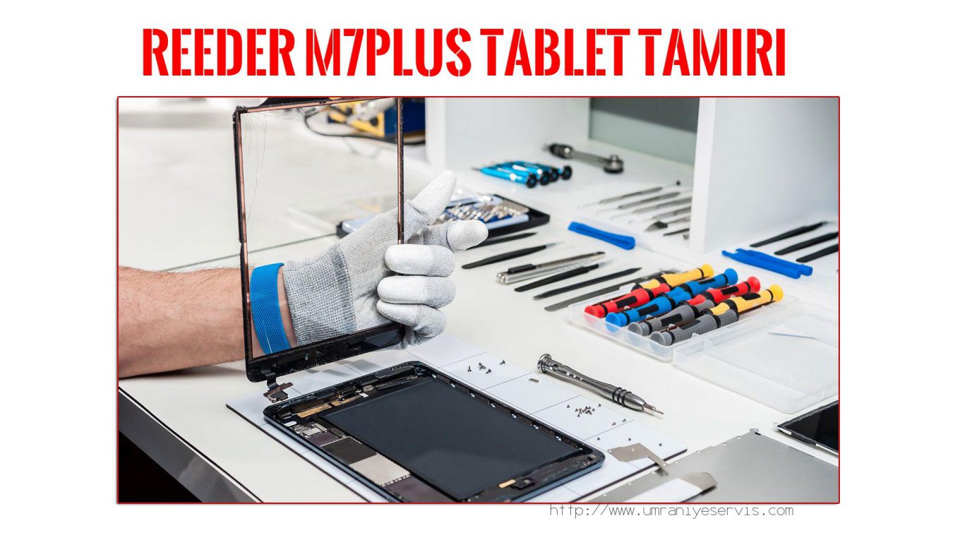 Tablet Servisi Ümraniye (özel Servis)  Reeder  M7plus  tablet servisi