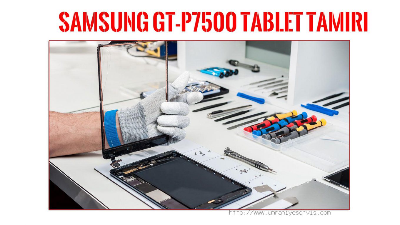 Tablet Servisi Ümraniye (özel Servis)  Samsung  Gt-p7500  tablet servisi