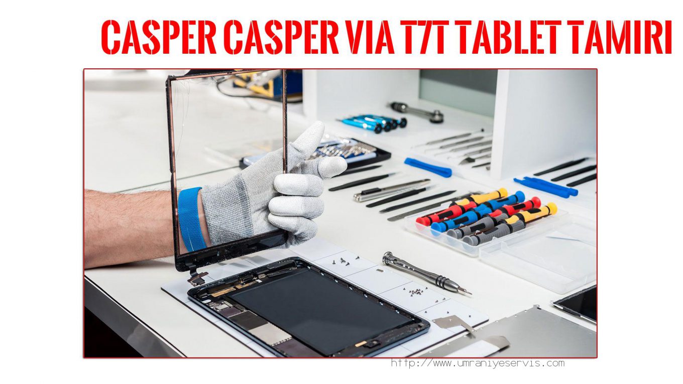 Tablet Servisi Ümraniye (özel Servis)  Casper  Casper Vıa T7t  tablet servisi