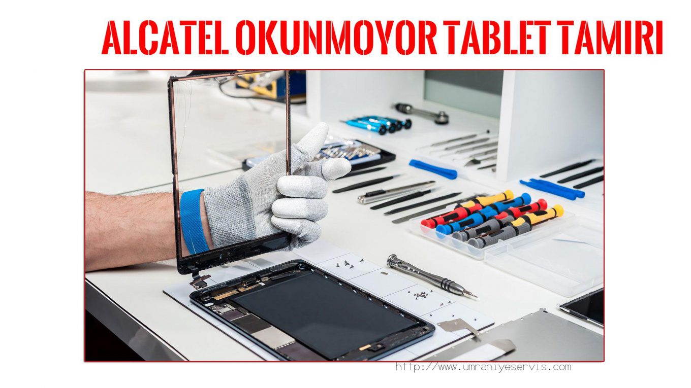 Tablet Servisi Ümraniye (özel Servis)  Alcatel  Okunmoyor  tablet servisi