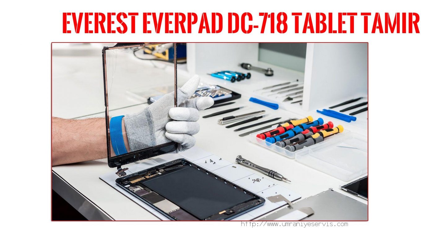 Tablet Servisi Ümraniye (özel Servis)  Everest  Everpad Dc-718  tablet servisi