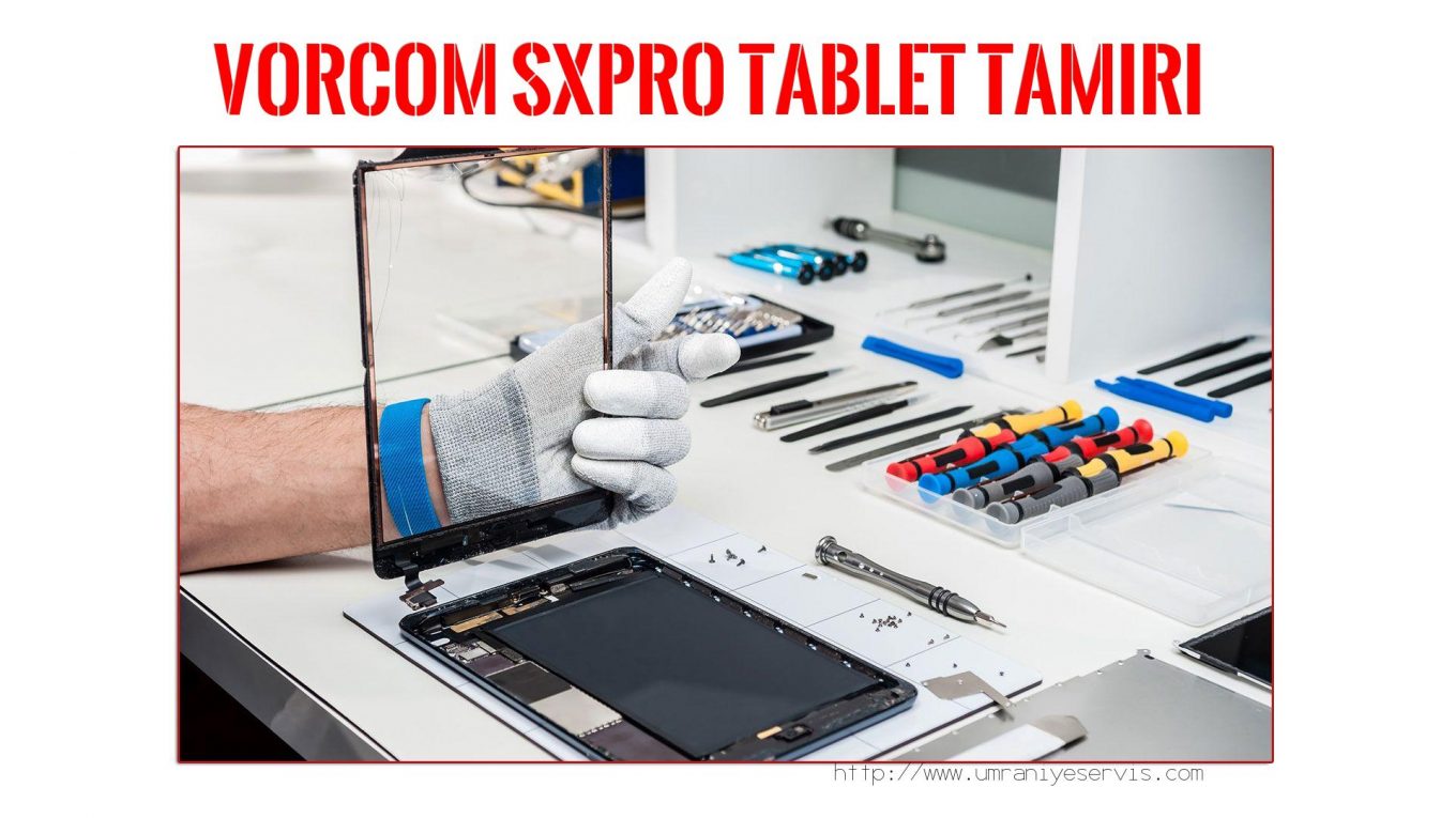 Tablet Servisi Ümraniye (özel Servis)  Vorcom  Sxpro  tablet servisi