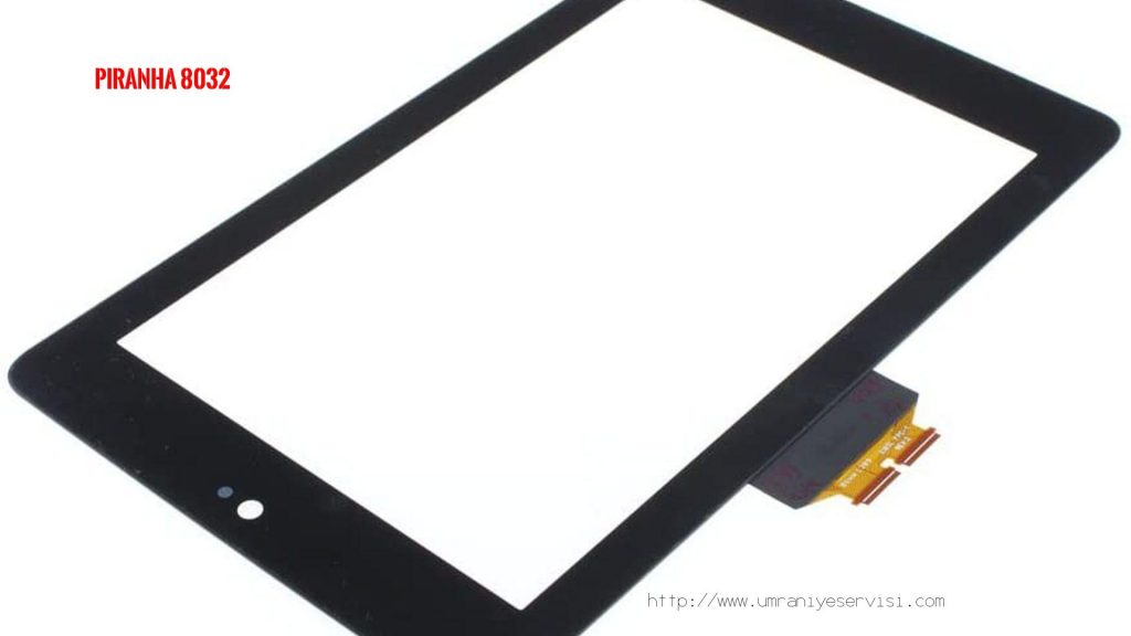 PİRANHA 8032 Tablet dokunmatiği
