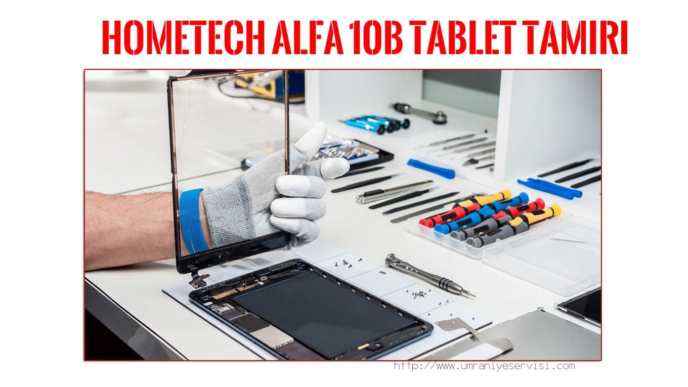 Tablet Servisi Ümraniye (özel Servis)  Hometech  Alfa 10b  tablet servisi